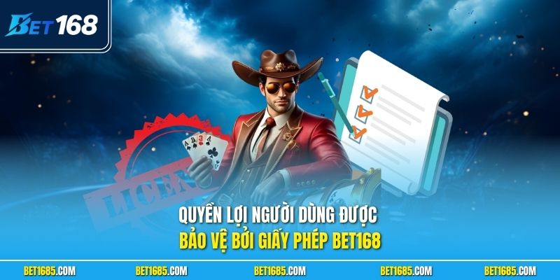 Giấy Phép BET168 - Thông Tin Pháp Lý Và Phạm Vi Hoạt Động 2 Quyền lợi người dùng được bảo vệ bởi giấy phép BET168