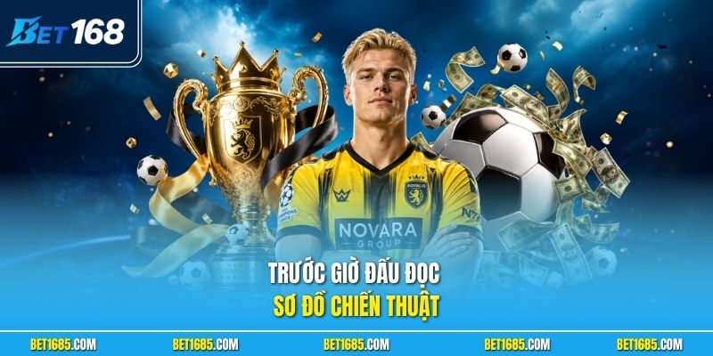Thể thao BET168 Uy Tín Với Hệ Thống Kèo Đa Dạng Mỗi Ngày 3 Trước giờ đấu đọc sơ đồ chiến thuật